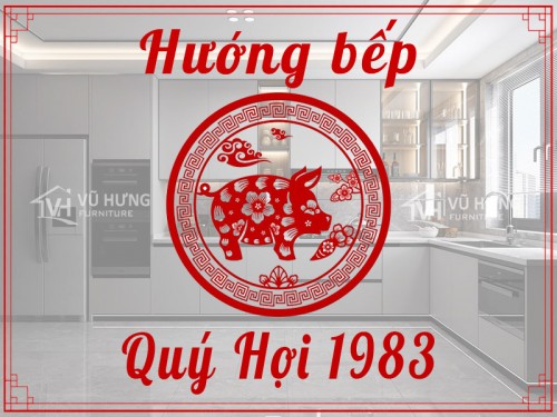 Hướng bếp tuổi Quý Hợi 1983 đem đến tài lộc, thịnh vượng 