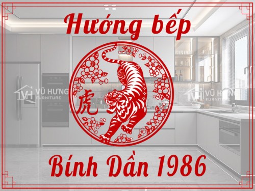 Phong thủy hướng bếp theo tuổi Bính Dần (1986) gia đình thịnh vượng