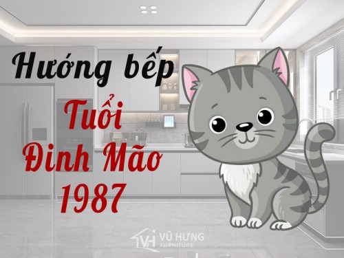 Hướng bếp tuổi Đinh Mão 1987 mang lại nhiều may mắn thịnh vượng